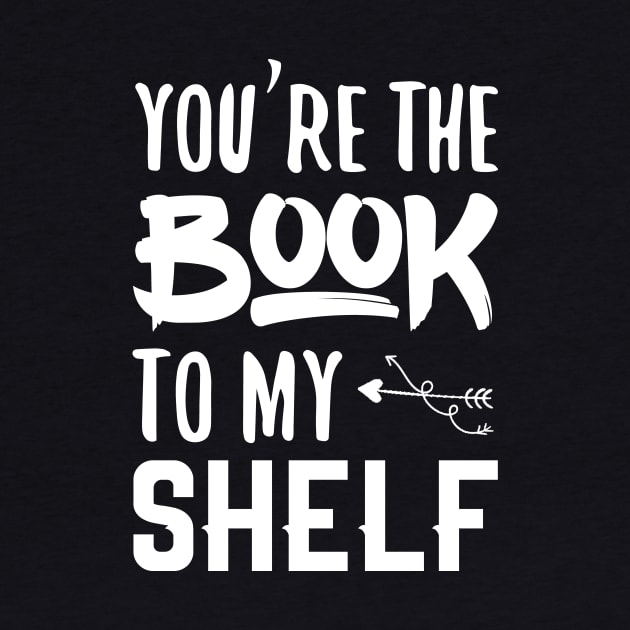 You're the book to my shelf by JaneAustenaOffice1